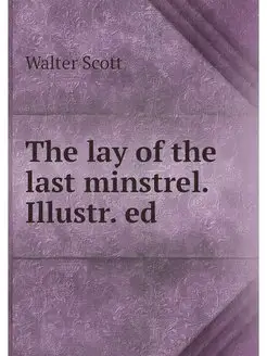 The lay of the last minstrel. Illustr