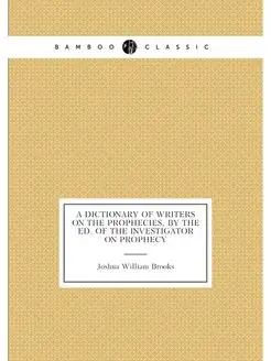 A dictionary of writers on the prophecies, by the ed