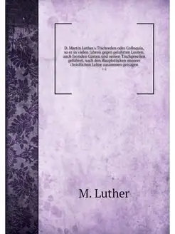 D. Martin Luther's Tischreden oder Co