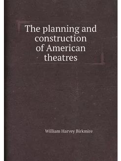 The planning and construction of American theatres