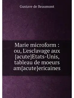 Marie microform ou, L'esclavage aux {acute}Etats-U