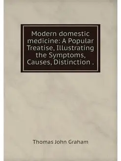 Modern domestic medicine A Popular T