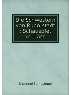 Die Schwestern von Rudolstadt Schauspiel in 1 Act