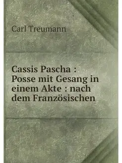 Cassis Pascha Posse mit Gesang in einem Akte nac