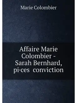 Affaire Marie Colombier - Sarah Bernhard, pi·ces co