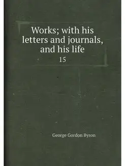 Works with his letters and journals, and his life. 15