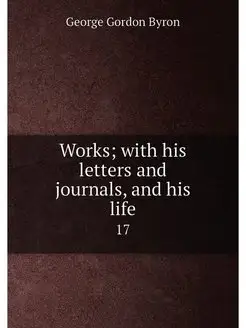 Works with his letters and journals, and his life. 17