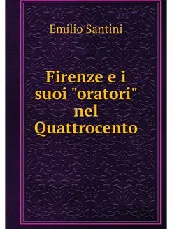 Firenze e i suoi "oratori" nel Quattr