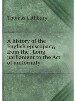 A history of the English episcopacy