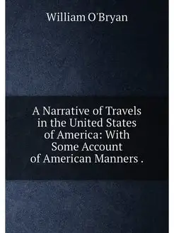 A Narrative of Travels in the United States of Ameri