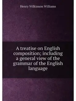 A treatise on English composition including a gener