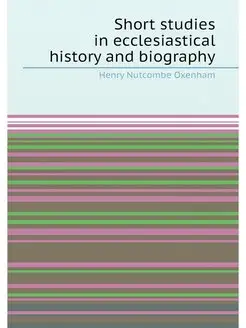 Short studies in ecclesiastical history and biography