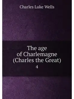 The age of Charlemagne (Charles the Great). 4