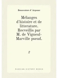 Mélanges d'histoire et de litterature. Recveillis pa