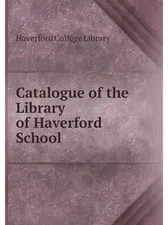 Catalogue of the Library of Haverford School