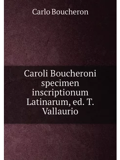 Caroli Boucheroni specimen inscriptionum Latinarum