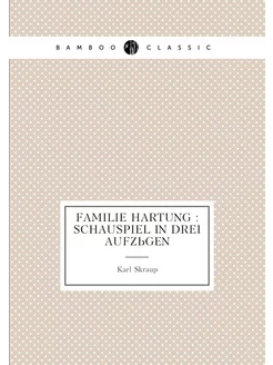 Familie Hartung Schauspiel in drei Aufzügen