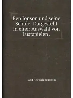 Ben Jonson und seine Schule Dargestellt in einer Au