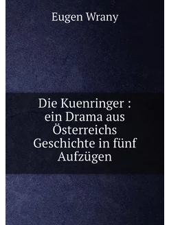 Die Kuenringer ein Drama aus Österreichs Geschicht