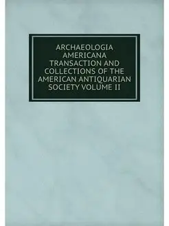 ARCHAEOLOGIA AMERICANA TRANSACTION AN