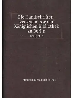 Die Handschriften-verzeichnisse der Königlichen Bibl