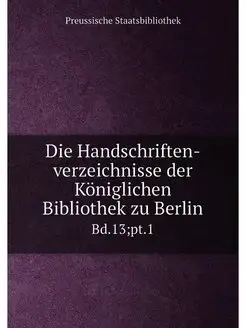 Die Handschriften-verzeichnisse der Königlichen Bibl