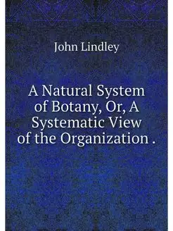 A Natural System of Botany, Or, A Sys