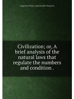 Civilization or, A brief analysis of the natural la