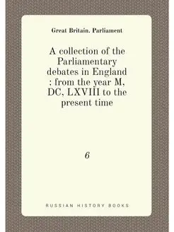 A collection of the Parliamentary debates in England