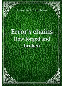 Error's chains. How forged and broken