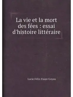 La vie et la mort des fées essai d'histoire littér