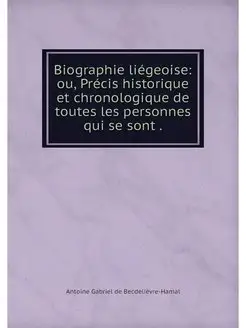 Biographie liegeoise ou, Precis hist