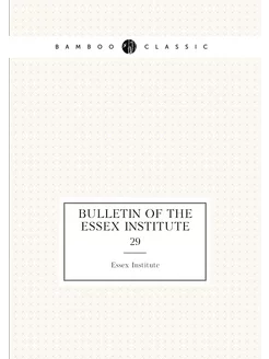 Bulletin of the Essex Institute. 29