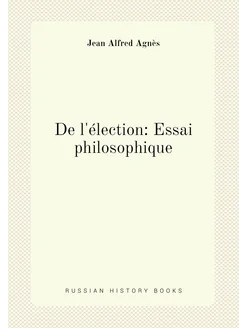 De l'élection Essai philosophique