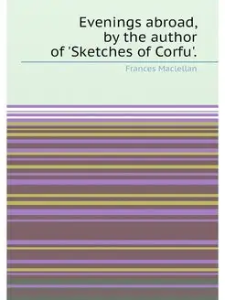 Evenings abroad, by the author of 'Sketches of Corfu'