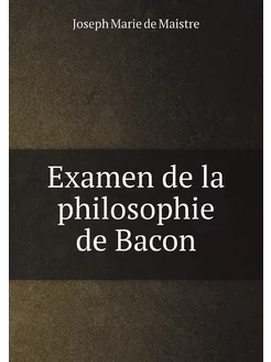 Examen de la philosophie de Bacon