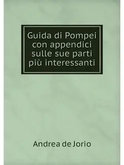 Guida di Pompei con appendici sulle s