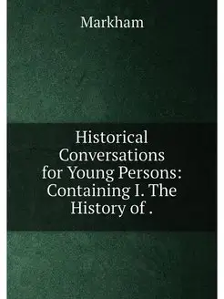 Historical Conversations for Young Persons Containi