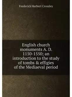 English church monuments A. D. 1150-1550 an introdu