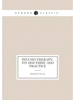 Psycho-therapy, its doctrine and practice