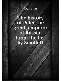 The history of Peter the great, emper