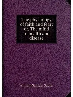 The physiology of faith and fear or