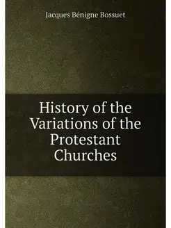 History of the Variations of the Protestant Churches