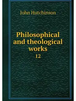 Philosophical and theological works. 12