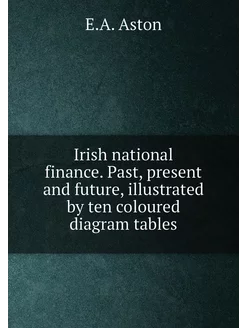 Irish national finance. Past, present and future, il