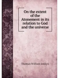 On the extent of the Atonement in its