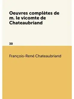 Oeuvres complètes de m. le vicomte de Chateaubriand. 30