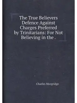 The True Believers̓ Defence Against Charges Preferre