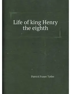 Life of king Henry the eighth