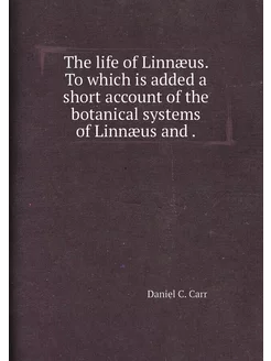 The life of Linnæus. To which is added a short accou